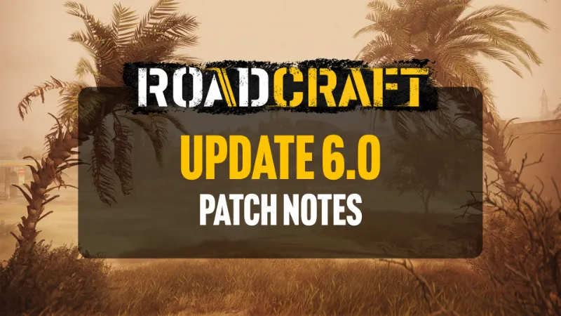 【游戏动态】《RoadCraft》6.0版更新上线，新增两张地图与七款载具_ModFans
